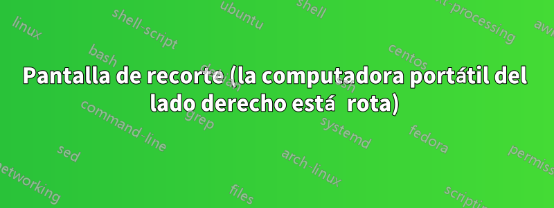 Pantalla de recorte (la computadora portátil del lado derecho está rota)