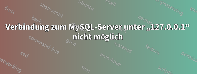 Verbindung zum MySQL-Server unter „127.0.0.1“ nicht möglich