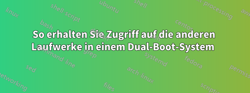 So erhalten Sie Zugriff auf die anderen Laufwerke in einem Dual-Boot-System