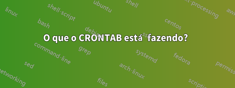 O que o CRONTAB está fazendo?