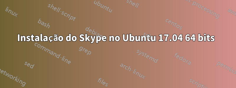 Instalação do Skype no Ubuntu 17.04 64 bits 