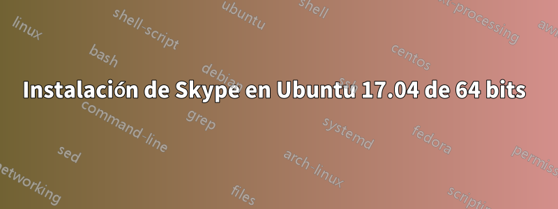 Instalación de Skype en Ubuntu 17.04 de 64 bits 