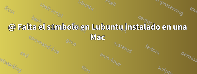 @ Falta el símbolo en Lubuntu instalado en una Mac