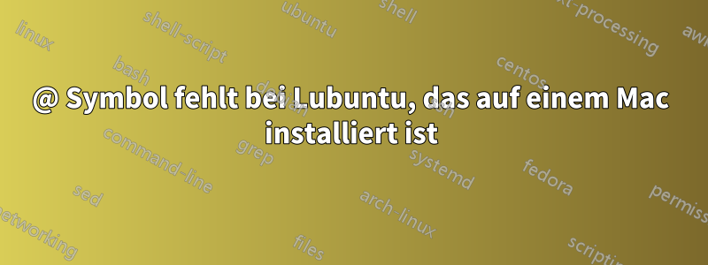 @ Symbol fehlt bei Lubuntu, das auf einem Mac installiert ist