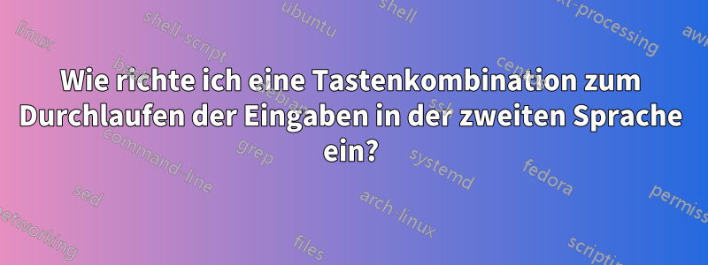 Wie richte ich eine Tastenkombination zum Durchlaufen der Eingaben in der zweiten Sprache ein?