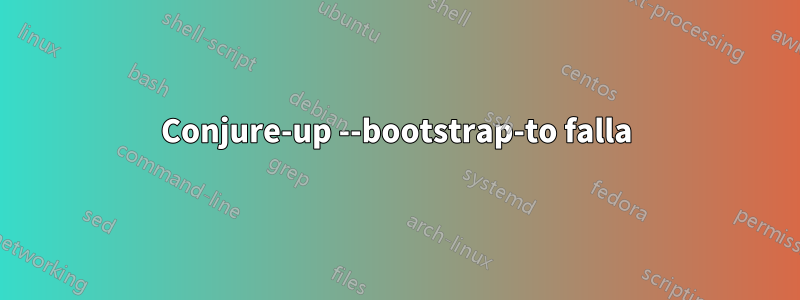 Conjure-up --bootstrap-to falla