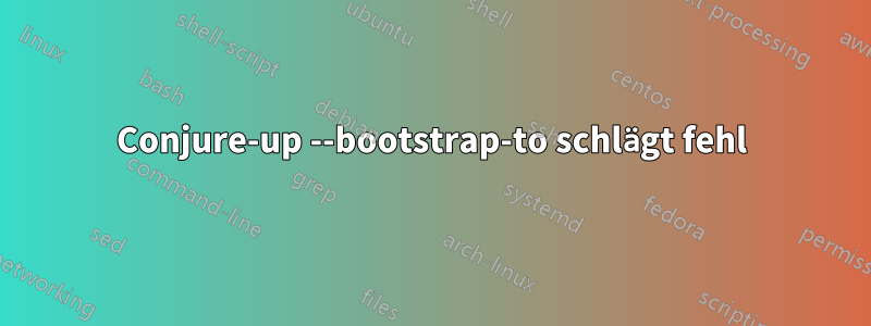 Conjure-up --bootstrap-to schlägt fehl