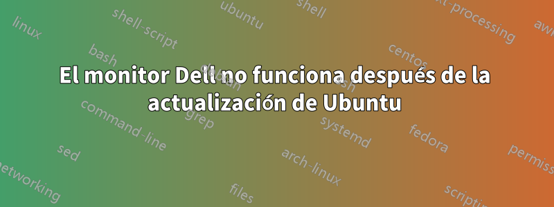 El monitor Dell no funciona después de la actualización de Ubuntu