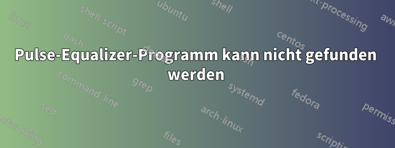 Pulse-Equalizer-Programm kann nicht gefunden werden