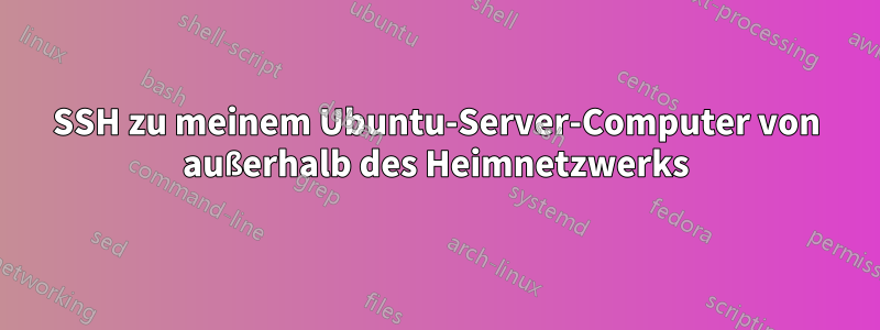 SSH zu meinem Ubuntu-Server-Computer von außerhalb des Heimnetzwerks