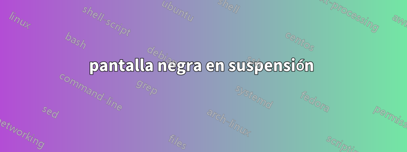 pantalla negra en suspensión