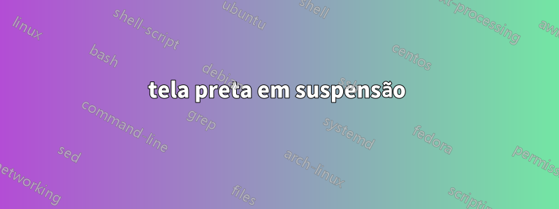 tela preta em suspensão