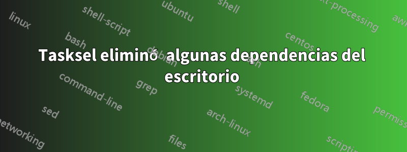 Tasksel eliminó algunas dependencias del escritorio