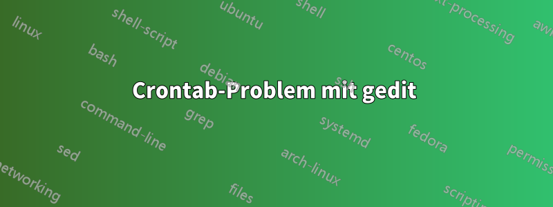 Crontab-Problem mit gedit