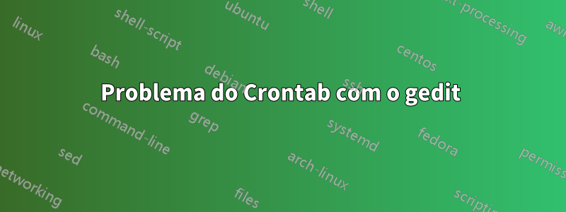 Problema do Crontab com o gedit