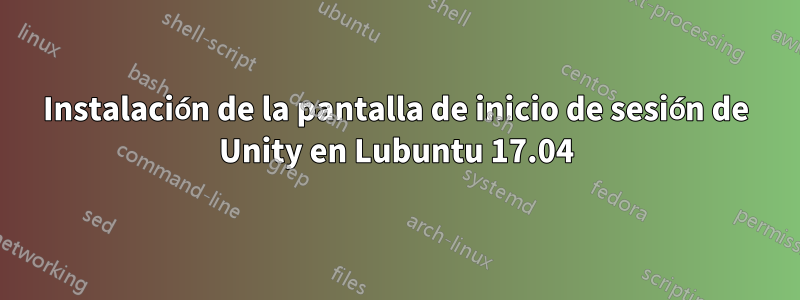 Instalación de la pantalla de inicio de sesión de Unity en Lubuntu 17.04