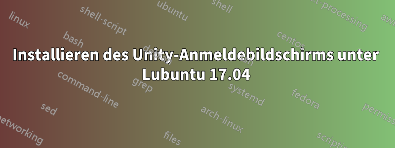 Installieren des Unity-Anmeldebildschirms unter Lubuntu 17.04