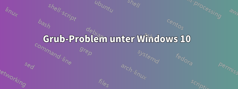 Grub-Problem unter Windows 10 