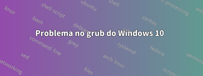 Problema no grub do Windows 10 