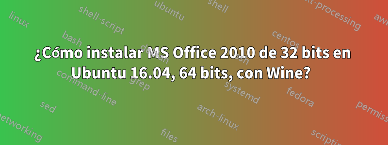 ¿Cómo instalar MS Office 2010 de 32 bits en Ubuntu 16.04, 64 bits, con Wine? 