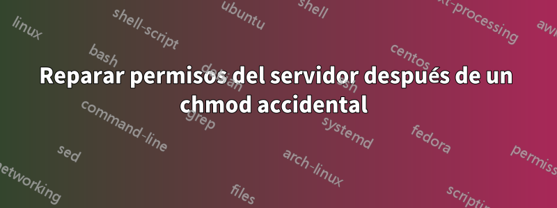 Reparar permisos del servidor después de un chmod accidental 