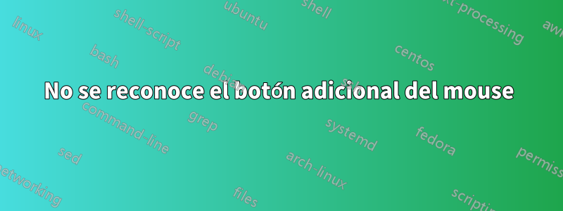 No se reconoce el botón adicional del mouse