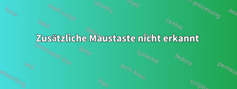 Zusätzliche Maustaste nicht erkannt