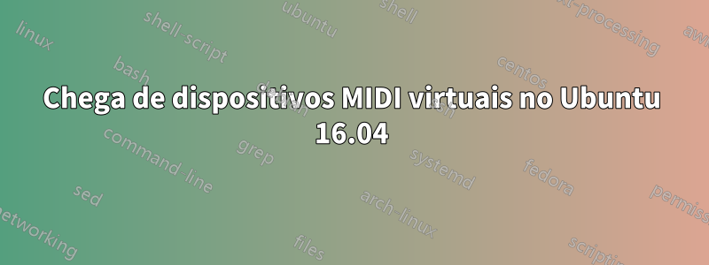 Chega de dispositivos MIDI virtuais no Ubuntu 16.04