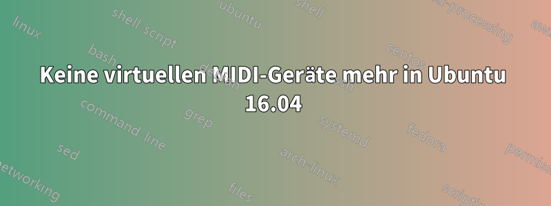 Keine virtuellen MIDI-Geräte mehr in Ubuntu 16.04