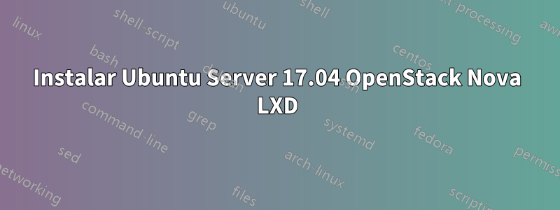 Instalar Ubuntu Server 17.04 OpenStack Nova LXD