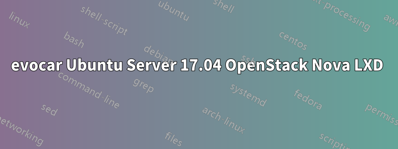 evocar Ubuntu Server 17.04 OpenStack Nova LXD