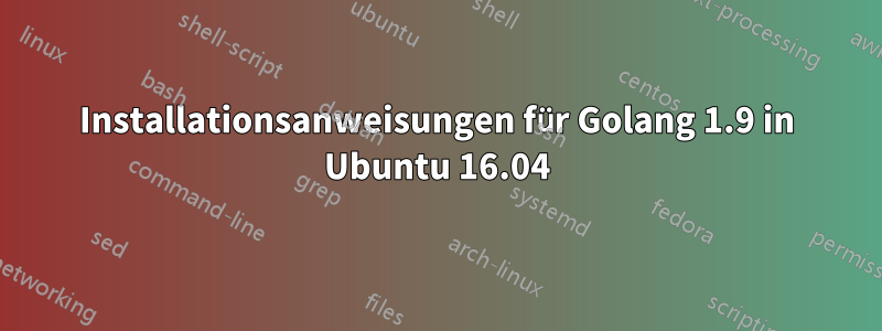 Installationsanweisungen für Golang 1.9 in Ubuntu 16.04