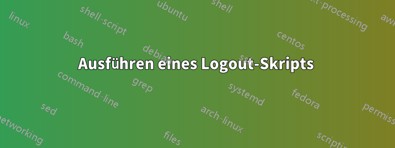 Ausführen eines Logout-Skripts