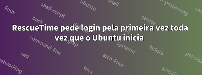 RescueTime pede login pela primeira vez toda vez que o Ubuntu inicia 