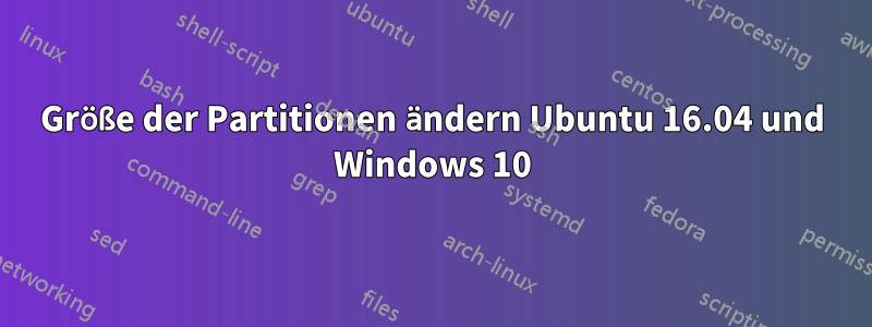 Größe der Partitionen ändern Ubuntu 16.04 und Windows 10