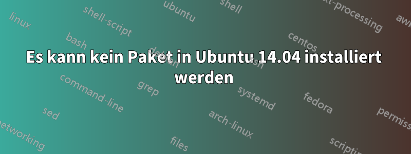 Es kann kein Paket in Ubuntu 14.04 installiert werden