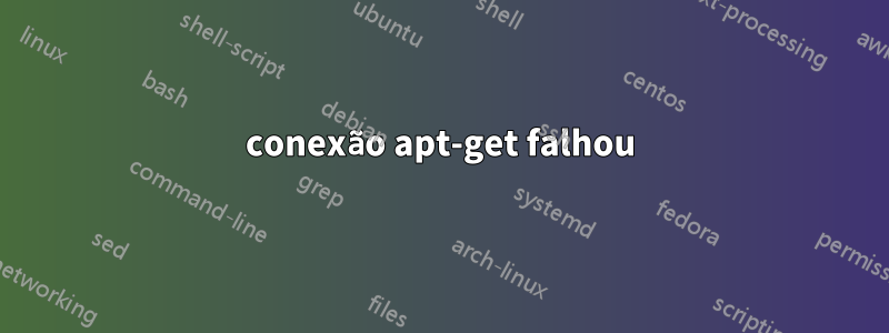 conexão apt-get falhou