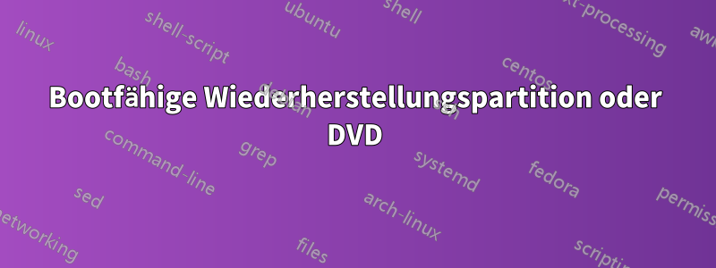 Bootfähige Wiederherstellungspartition oder DVD