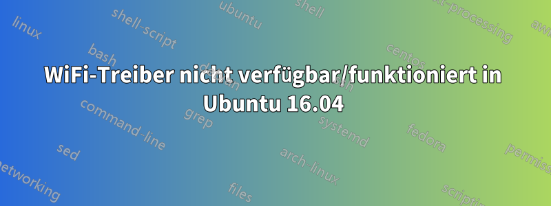 WiFi-Treiber nicht verfügbar/funktioniert in Ubuntu 16.04