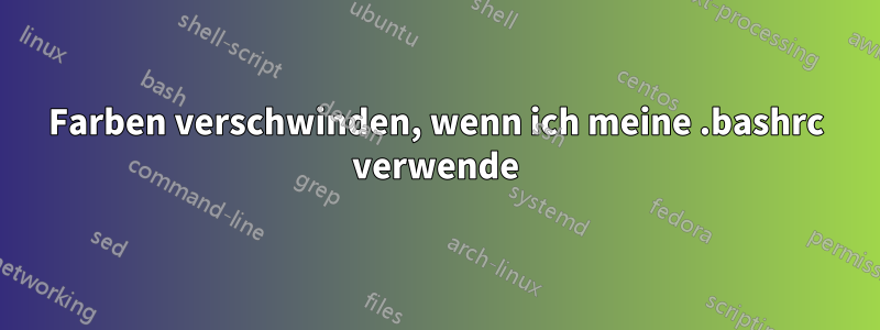 Farben verschwinden, wenn ich meine .bashrc verwende