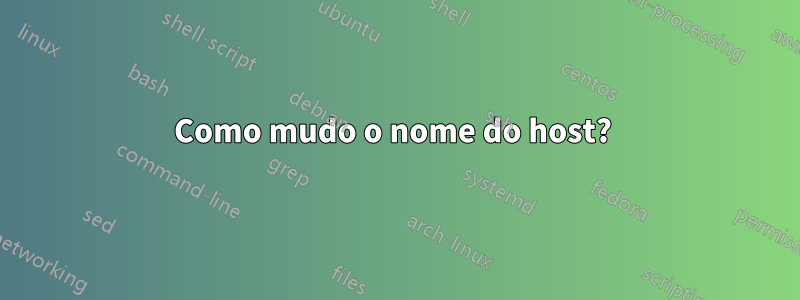 Como mudo o nome do host? 