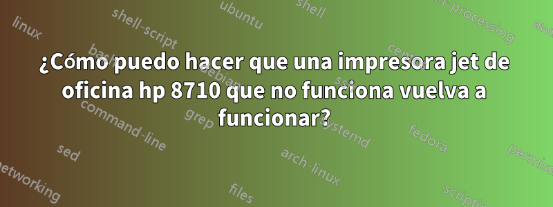 ¿Cómo puedo hacer que una impresora jet de oficina hp 8710 que no funciona vuelva a funcionar?