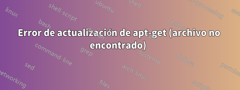 Error de actualización de apt-get (archivo no encontrado) 