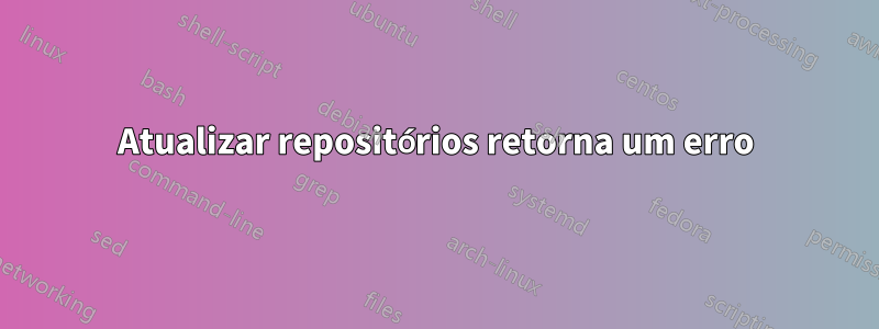 Atualizar repositórios retorna um erro