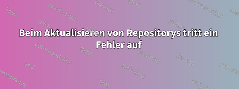 Beim Aktualisieren von Repositorys tritt ein Fehler auf