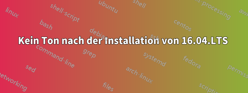 Kein Ton nach der Installation von 16.04.LTS