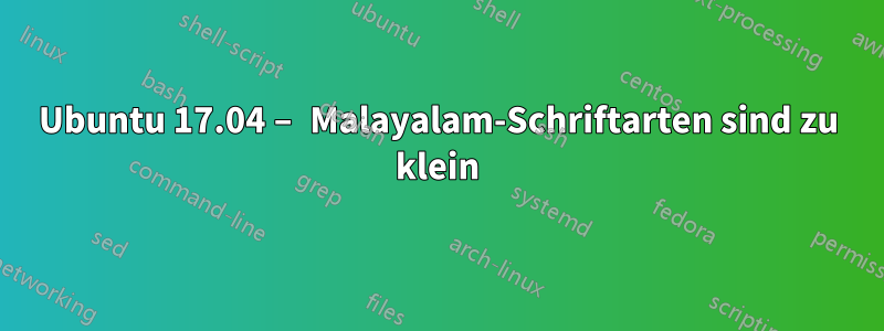 Ubuntu 17.04 – Malayalam-Schriftarten sind zu klein