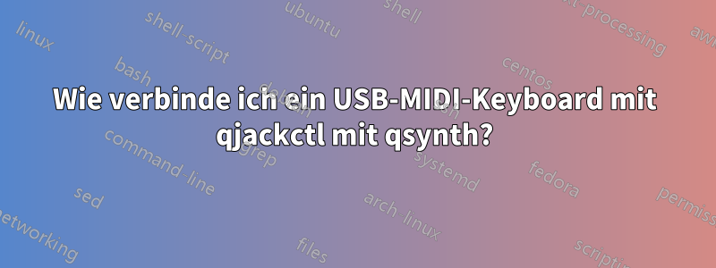 Wie verbinde ich ein USB-MIDI-Keyboard mit qjackctl mit qsynth?