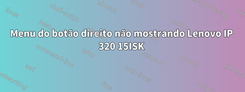 Menu do botão direito não mostrando Lenovo IP 320 15ISK