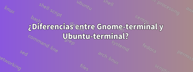 ¿Diferencias entre Gnome-terminal y Ubuntu-terminal?